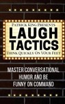 Laugh Tactics: Master Conversational Humor and Be Funny On Command - Think Quick - Patrick King - 9781541318502