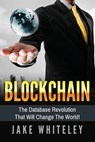 Blockchain: The Database Revolution That Will Change The World! - Jake Whiteley - 9781541332737
