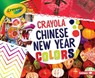 Crayola: Chinese New Year Colors - Mari C. Schuh - 9781541527447