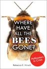 WHERE HAVE ALL THE BEES GONE - Rebecca E. Hirsch - 9781541534636