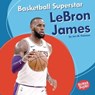 Basketball Superstar LeBron James - Jon M Fishman - 9781541566415