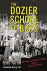 The Dozier School for Boys - Elizabeth A. Murray - 9781541572324