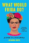What Would Frida Do? - Arianna Davis - 9781541600614