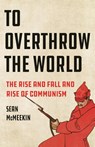 McMeekin, S: To Overthrow the World - Sean McMeekin - 9781541601963