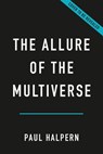 The Allure of the Multiverse - Paul Halpern - 9781541602182