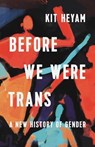 Heyam, K: Before We Were Trans - Kit Heyam - 9781541603080