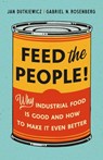 Feed the People!: Why Industrial Food Is Good and How to Make It Even Better - Jan Dutkiewicz - 9781541603783
