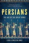 Persians: The Age of the Great Kings - Lloyd Llewellyn-Jones - 9781541604230