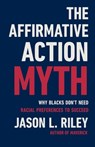 The Affirmative Action Myth - Jason L Riley - 9781541604551
