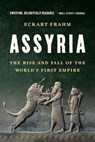 Assyria: The Rise and Fall of the World's First Empire - Eckart Frahm - 9781541605152