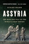 Assyria: The Rise and Fall of the World's First Empire - Eckart Frahm - 9781541605152