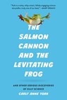 The Salmon Cannon and the Levitating Frog: And Other Serious Discoveries of Silly Science - Carly Anne York - 9781541605213