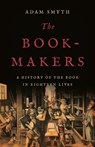 The Book-Makers: A History of the Book in Eighteen Lives - Adam Smyth - 9781541605640