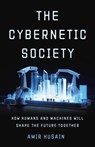 The Cybernetic Society - Amir Husain - 9781541605718