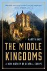 The Middle Kingdoms: A New History of Central Europe - Martyn Rady - 9781541606340
