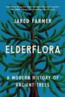 Elderflora: A Modern History of Ancient Trees - Jared Farmer - 9781541607958