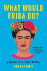 What Would Frida Do? - Arianna Davis - 9781541646315