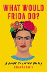 What Would Frida Do? - Arianna Davis - 9781541646322