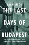 Lebor, A: Last Days of Budapest - Adam Lebor - 9781541700581