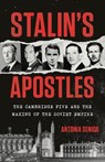 Stalin's Apostles: The Cambridge Five and the Making of the Soviet Empire - Antonia Senior - 9781541704381