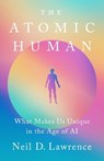 The Atomic Human: What Makes Us Unique in the Age of AI - Neil D. Lawrence - 9781541705128