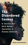 The Disordered Cosmos - Chanda Prescod-Weinstein - 9781541724709