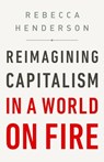 Reimagining Capitalism in a World on Fire - Rebecca Henderson - 9781541730137
