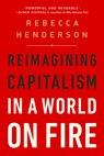 Reimagining Capitalism in a World on Fire - Rebecca Henderson - 9781541730144