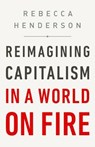 Reimagining Capitalism in a World on Fire - HENDERSON,  Rebecca - 9781541730151