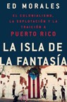 La isla de la fantasia - Ed Morales - 9781541762992