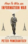 How to Win an Information War: The Propagandist Who Outwitted Hitler - Peter Pomerantsev - 9781541774728