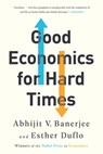 Good Economics for Hard Times - Abhijit V. Banerjee ; Esther Duflo - 9781541788947