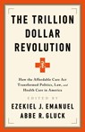 The Trillion Dollar Revolution - Abbe R. Gluck ; Ezekiel J. Emanuel - 9781541797772
