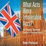 What Acts Were Intolerable Acts? US History Textbook Children's American History - Baby Professor - 9781541912939