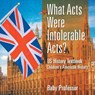 What Acts Were Intolerable Acts? US History Textbook Children's American History - Baby Professor - 9781541912939