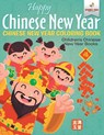 Happy Chinese New Year - Chinese New Year Coloring Book Children's Chinese New Year Books - Speedy Kids - 9781541947290