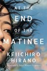 At the End of the Matinee - Keiichiro Hirano - 9781542005180