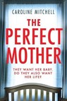 The Perfect Mother - Caroline Mitchell - 9781542016643