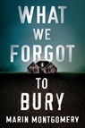 What We Forgot to Bury - MONTGOMERY,  Marin - 9781542017640
