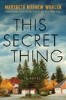 This Secret Thing - Marybeth Mayhew Whalen - 9781542019477