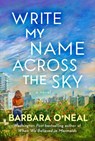 Write My Name Across the Sky - Barbara O'Neal - 9781542021647