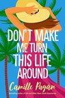 Don't Make Me Turn This Life Around - Camille Pagan - 9781542026475