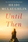 Until Then - Heidi McLaughlin - 9781542027366