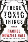 These Toxic Things - Rachel Howzell Hall - 9781542027472