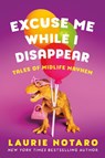 Excuse Me While I Disappear - Laurie Notaro - 9781542033503