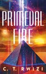 Primeval Fire - C. T. Rwizi - 9781542037105