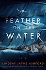 A Feather on the Water - Lindsay Jayne Ashford - 9781542037952