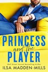 Princess and the Player - Ilsa Madden-Mills - 9781542038461