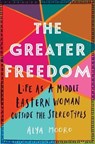 The Greater Freedom - Alya Mooro - 9781542041218
