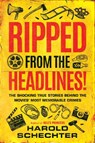 Ripped from the Headlines! - Harold Schechter - 9781542041829